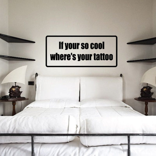 Tattoo decal with black-bordered rectangle and bold text: "If your so cool where's your tattoo"