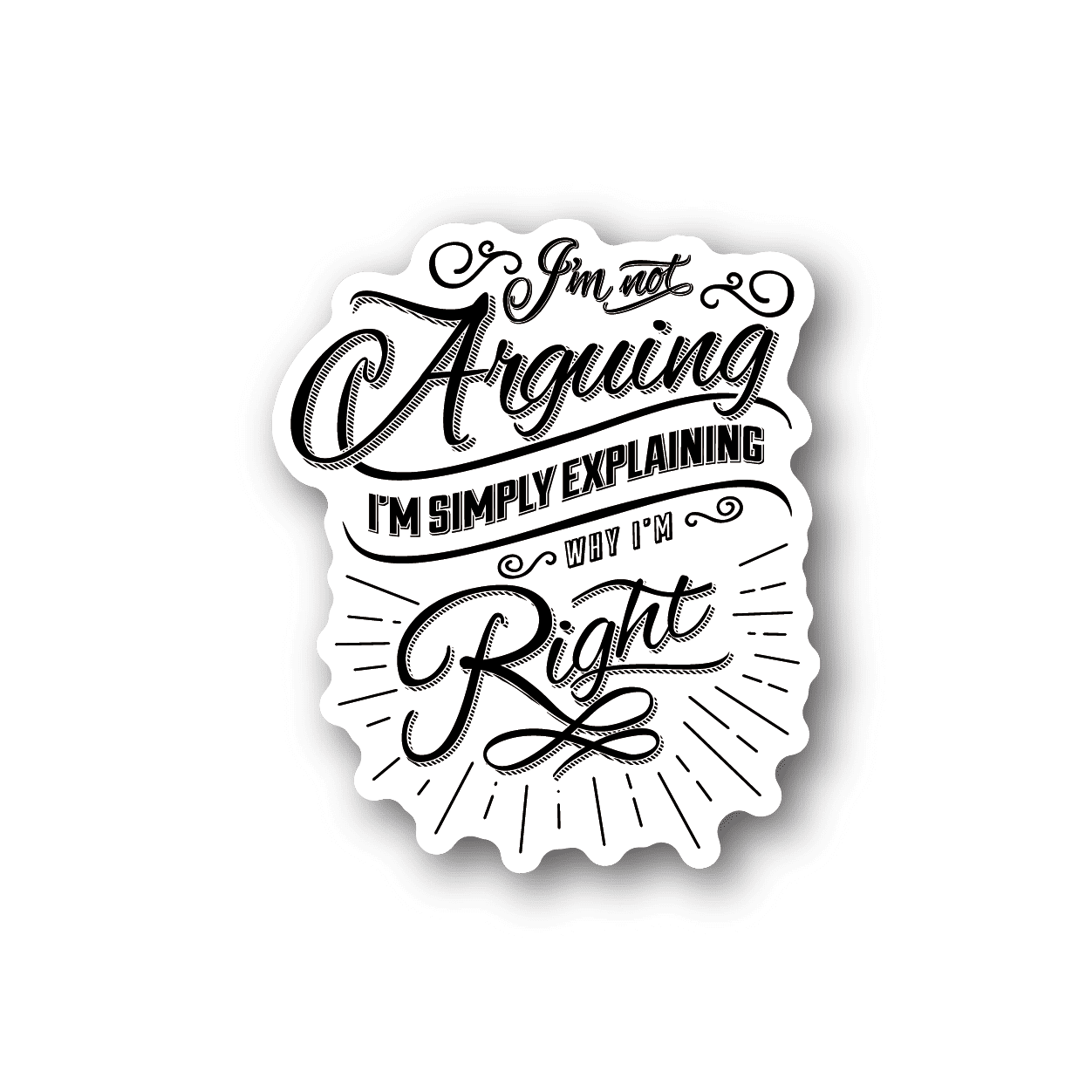 Vinyl sticker with white decorative quote text: “I’m not arguing, I’m right”
