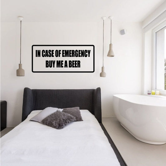 Rectangle wall decal reading "IN CASE OF EMERGENCY BUY ME A BEER"
