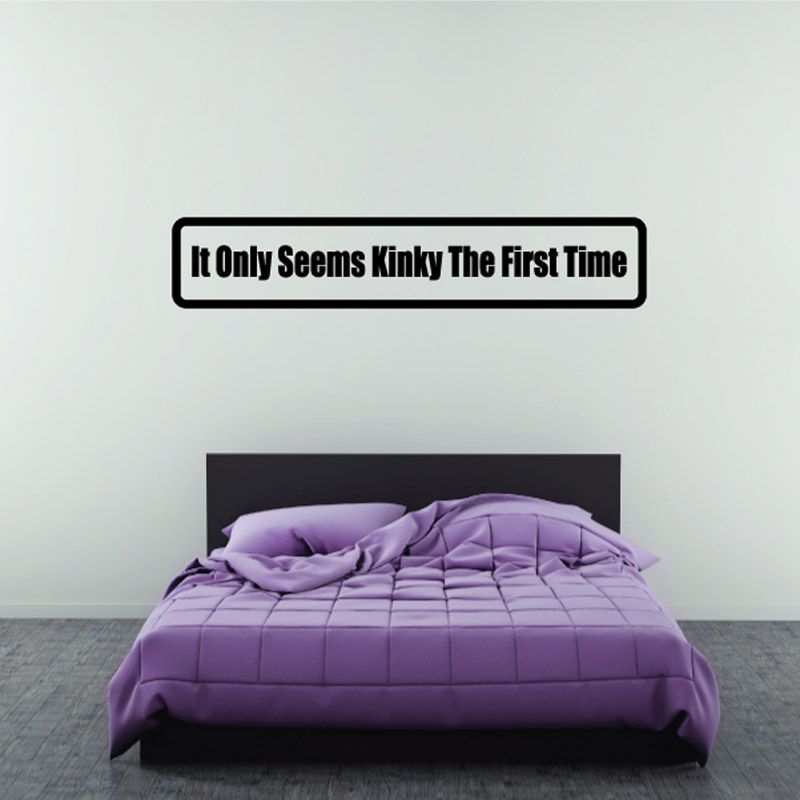 Black rounded decal with white text: 'It Only Seems Kinky The First Time'