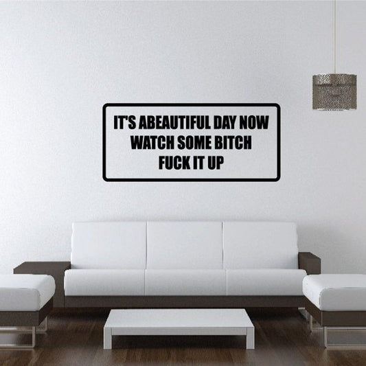 Rectangular wall decal with black border and bold text: “IT'S A BEAUTIFUL DAY NOW WATCH SOME BITCH”.