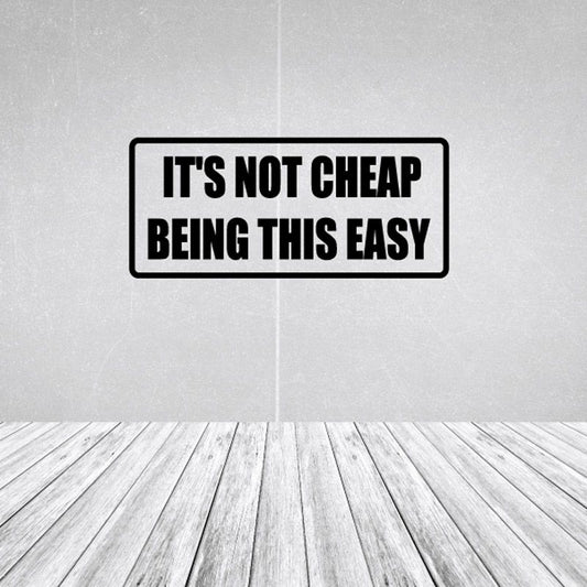 Wall decal: 'It's Not Cheap Being This Easy'