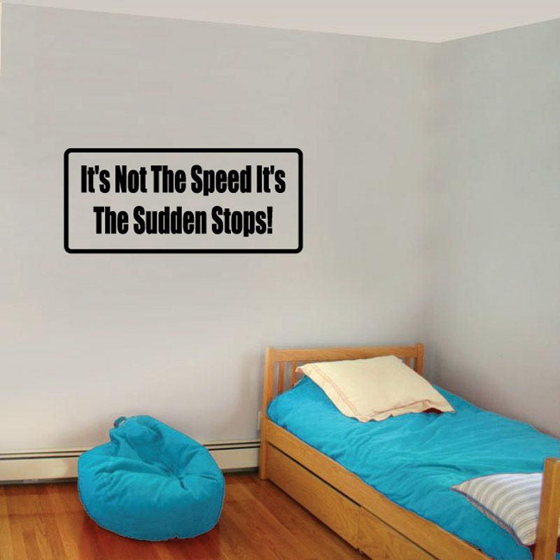 Wall decal with black border and white text: "It's Not The Speed It's The Sudden Stops!"