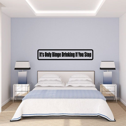 Wall decal rectangle with black border and quote text: “It’s Only Binge Drinking If You Stop”