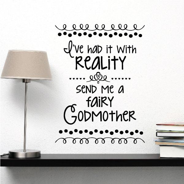 Wall decal with black typography: Ive had it with Reality, send me a fairy Godmother