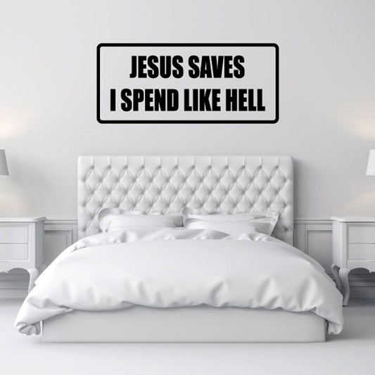 Wall decal: “JESUS SAVES” and “I SPEND LIKE HELL”