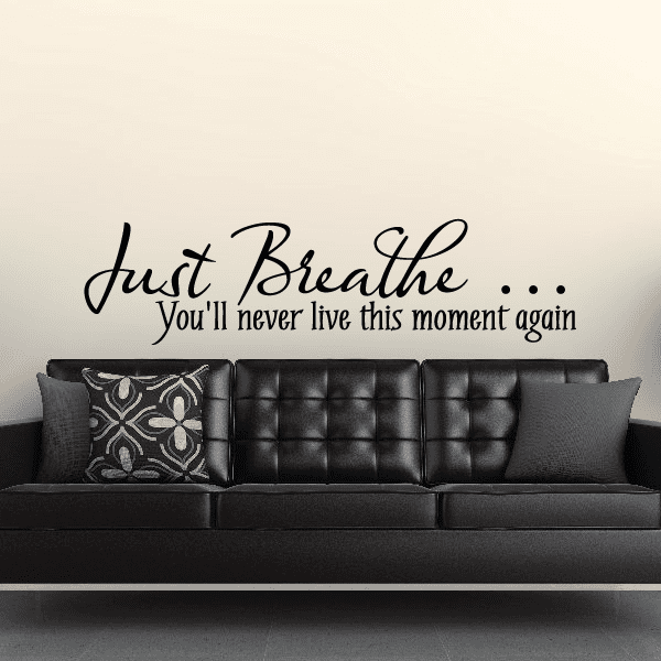 Inspirational wall decal with script text: “Just Breathe” and “You’ll never live this moment again”