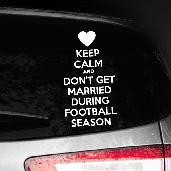 Car decal with heart and white text: Keep Calm and Don’t Get Married During Football Season