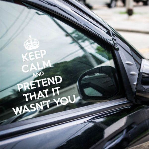Car window decal: white crown and “KEEP CALM AND PRETEND THAT IT WASN'T YOU”