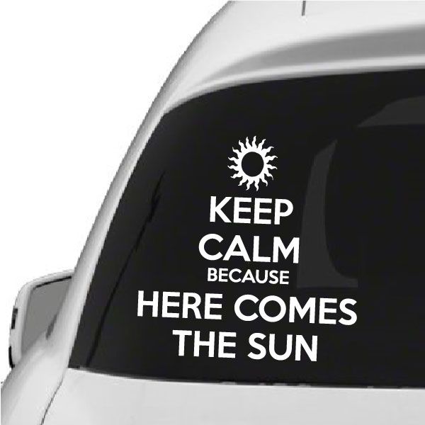 Keep Calm decal: white 'KEEP CALM' text with sun icon and 'HERE COMES THE SUN'.