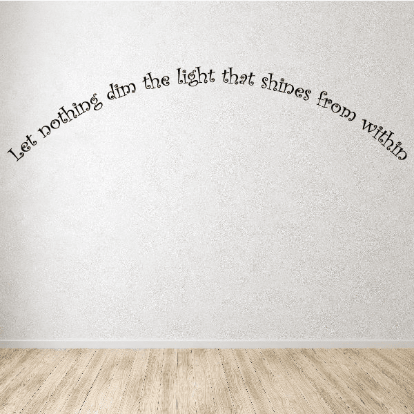 Wall decal with black cursive quote: “Let nothing dim the light from within”