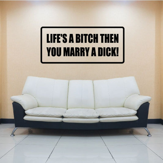 Wall vinyl decal with bold quote: Life's a bitch then you marry a dick