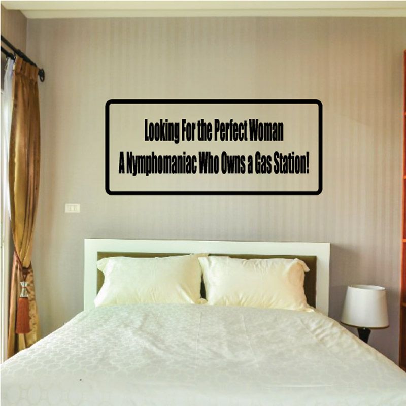 Wall decal reading Lookin For the Perfect Woman; A Nymphomaniac Who Owns a Gas Station!