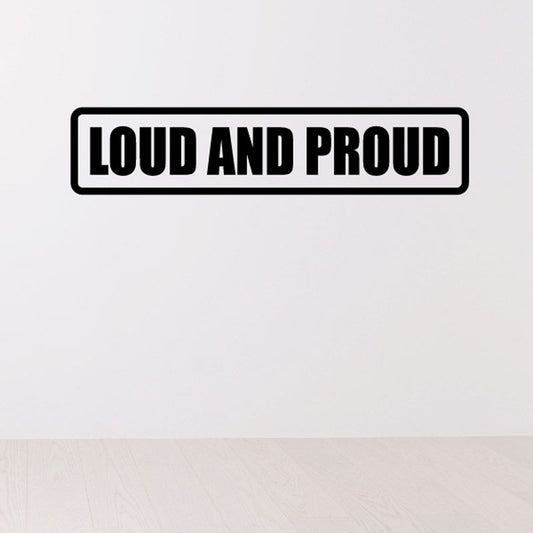 Loud and proud decal, black border with bold white letters on black panel