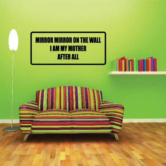 Wall decal reading “MIRROR MIRROR ON THE WALL I AM MY MOTHER AFTER ALL”