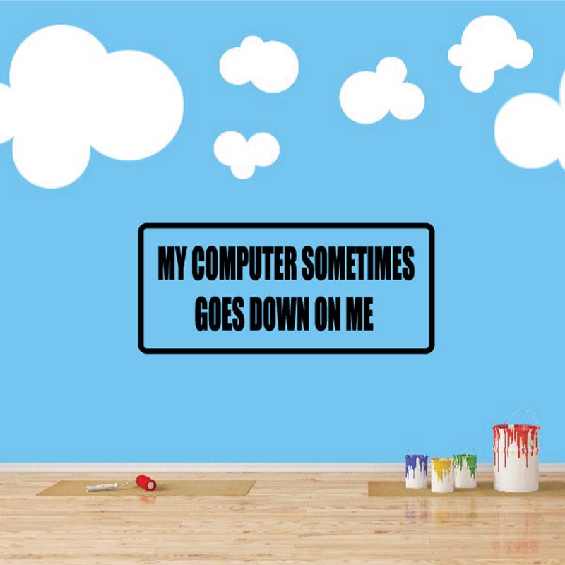 Rectangular black-outlined quote decal reading “MY COMPUTER SOMETIMES GOES DOWN ON ME”