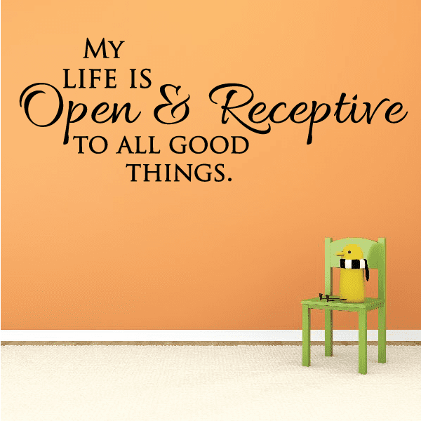 Wall decal with script text: 'My Life Is Open & Receptive To All Good Things'