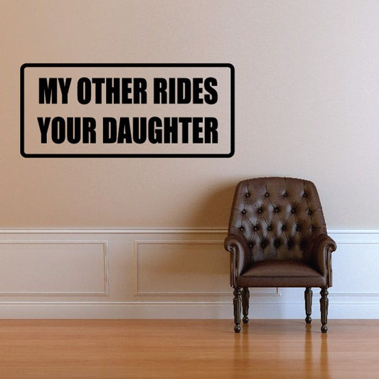 Black-bordered wall decal with bold text "MY OTHER RIDES YOUR DAUGHTER"