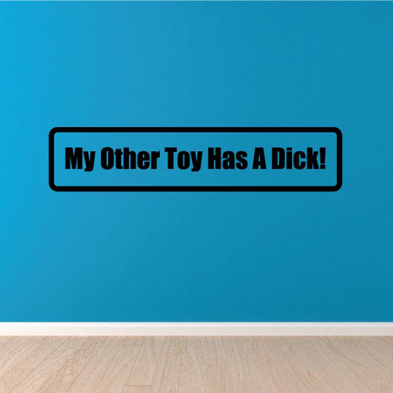 Humorous toy decal with bold text “My Other Toy Has A Dick!”