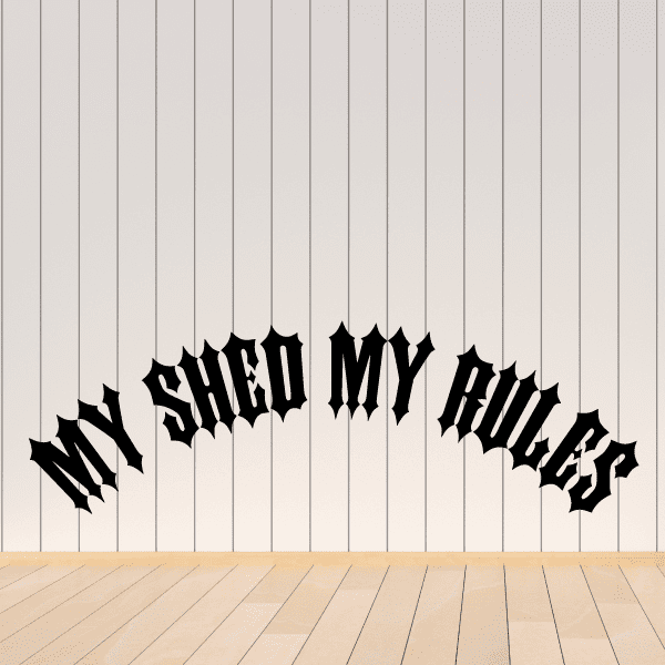 Wall quote mural decal with black text reading 'My shed my rules'