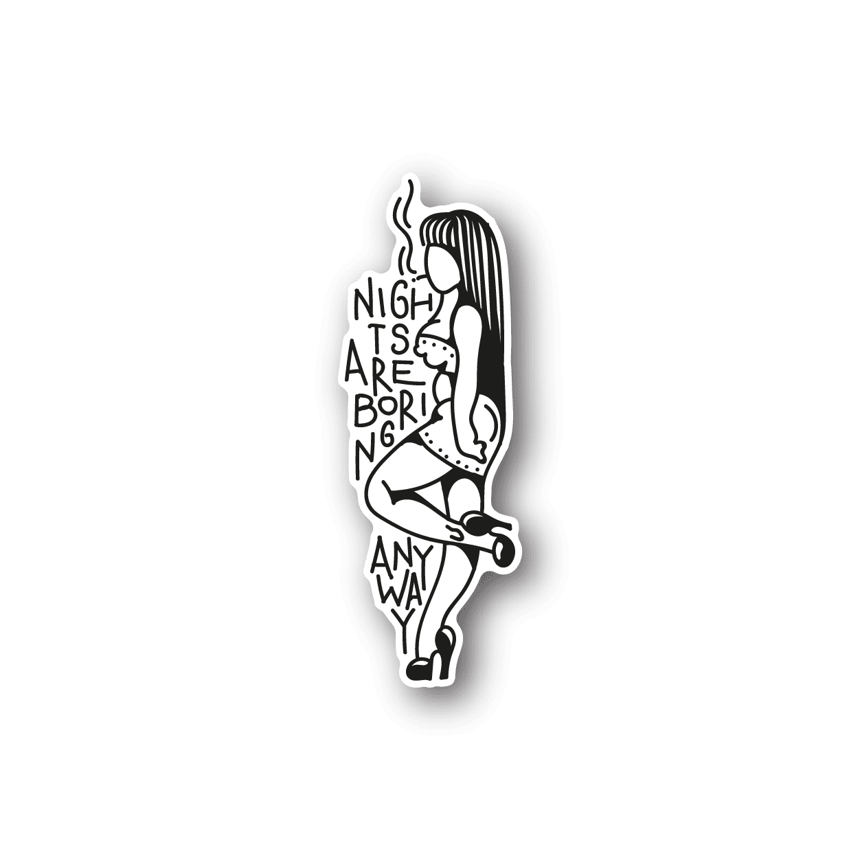 Vinyl sticker, black-and-white illustration with 'Nights are boring anyway' text.