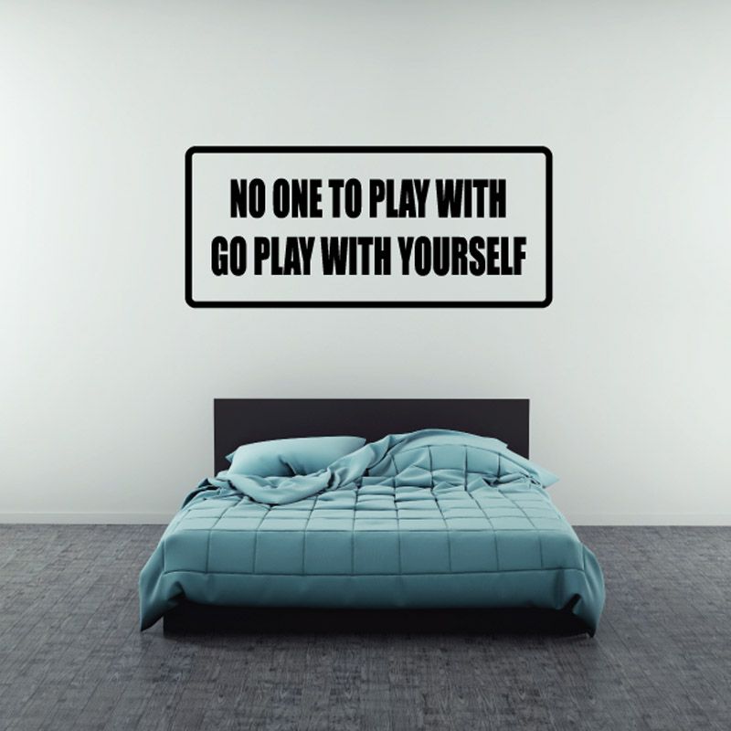 Rectangle wall decal with bold text: NO ONE TO PLAY WITH, GO PLAY WITH YOURSELF
