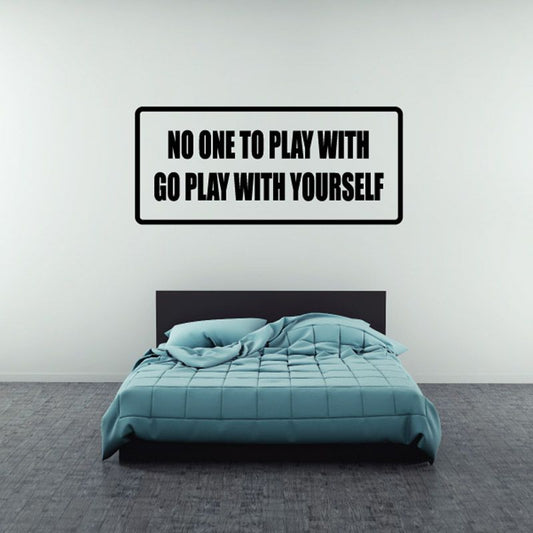 Rectangle wall decal with bold text: NO ONE TO PLAY WITH, GO PLAY WITH YOURSELF