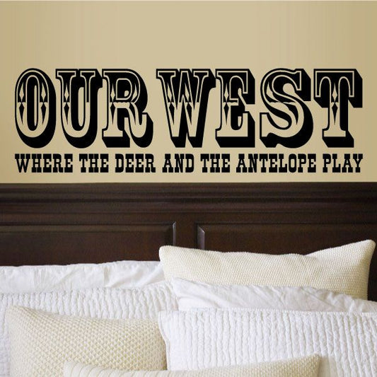 Image of Our West where the deer and the antelope play Wall Decal - Vinyl Decal - Wall Quote - Mv031