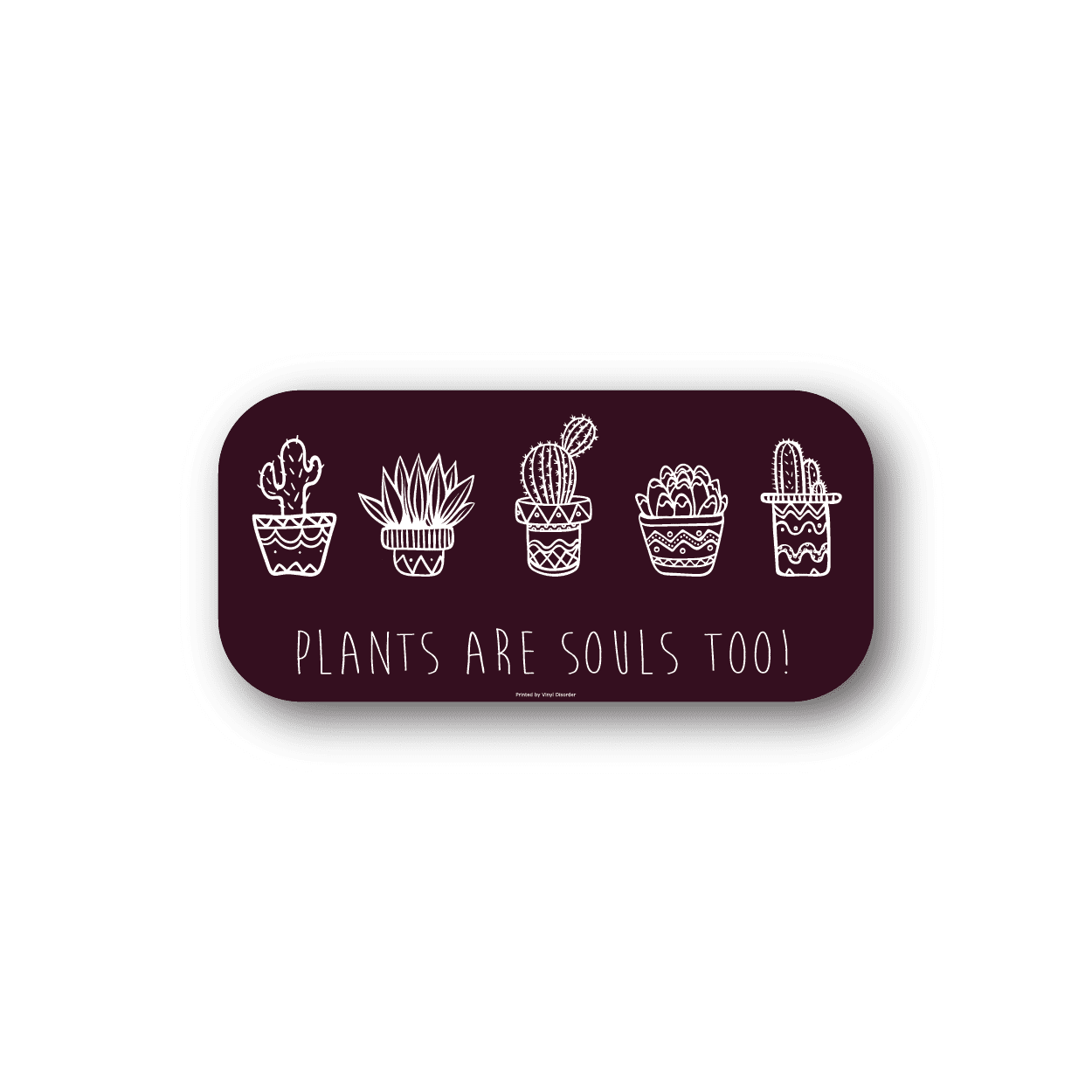 Vinyl cactus sticker: maroon rectangle with cactus pot line art and text 'Plants are Souls Too'.