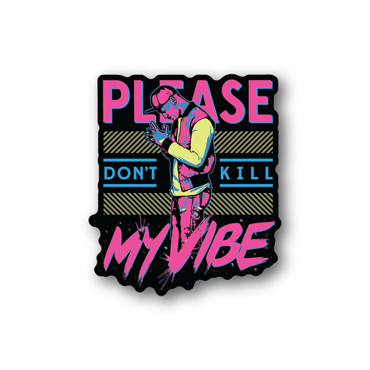 Vinyl sticker with neon graphic and text: PLEASE / DON'T KILL MY VIBE.
