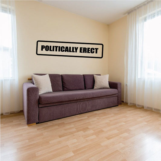“POLITICALLY ERECT” rectangular wall decal with black border and bold text