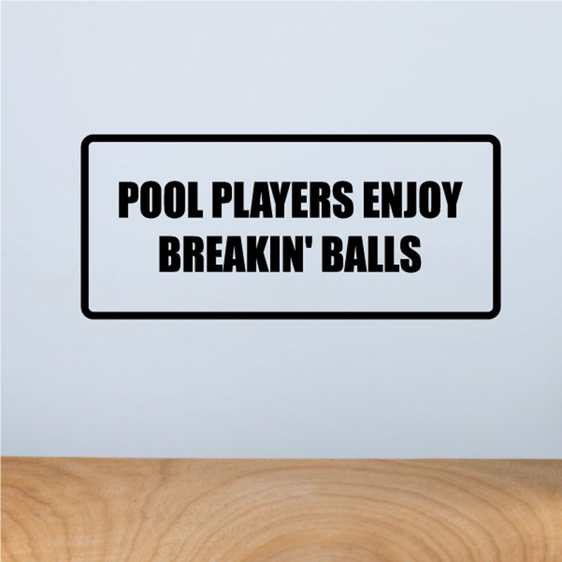 Rectangular vinyl decal with bold 'POOL PLAYERS ENJOY BREAKIN' BALLS' text