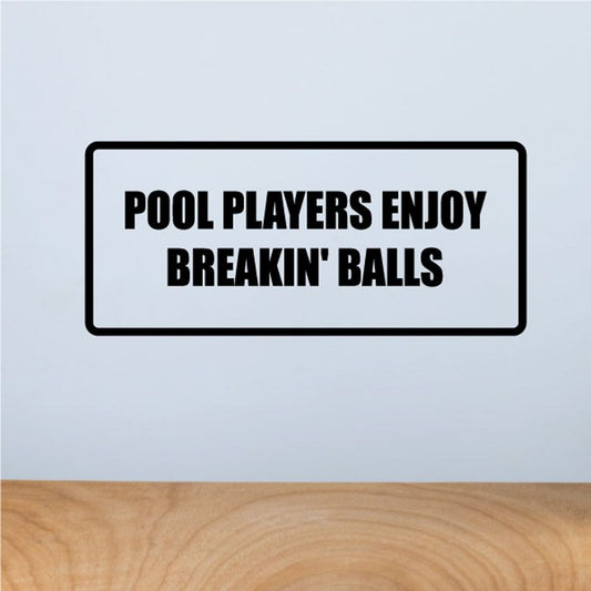 Rectangular vinyl decal with bold 'POOL PLAYERS ENJOY BREAKIN' BALLS' text