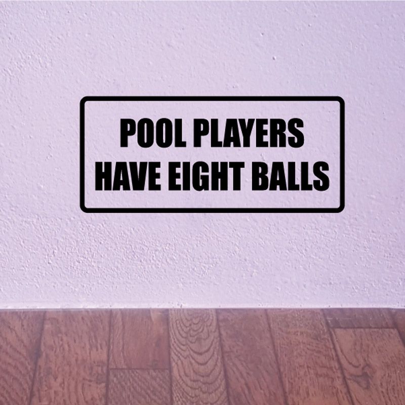 Rectangular pool decal with bold black text: POOL PLAYERS HAVE EIGHT BALLS