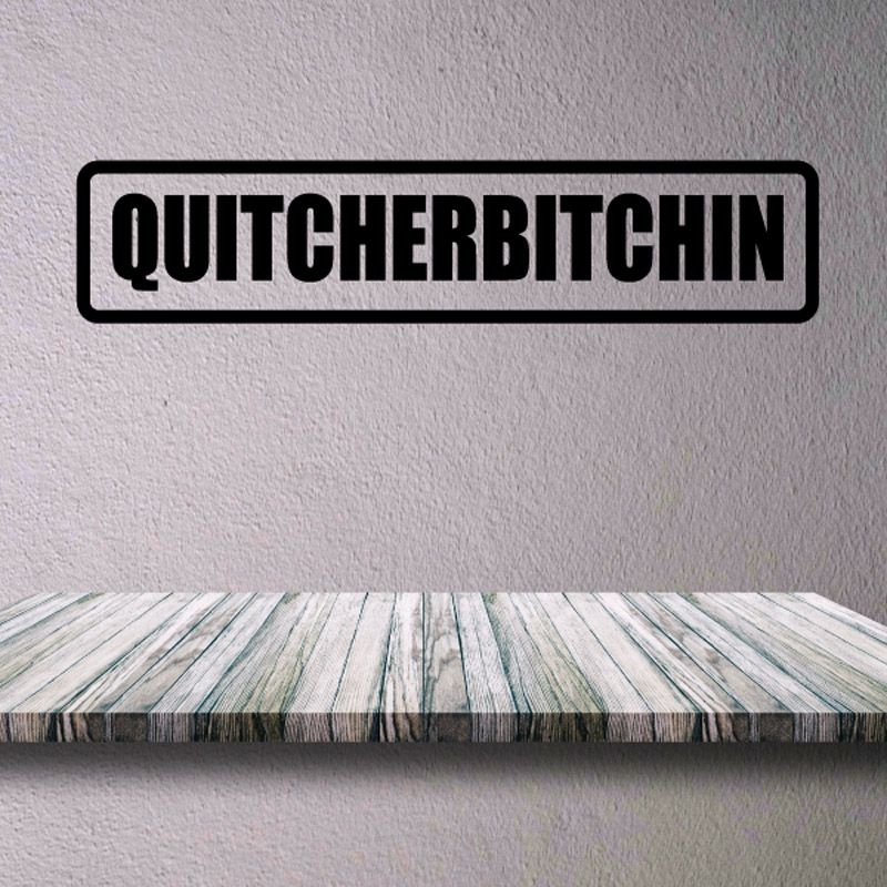 Black border decal with bold QUITCHERBITCHiiIN lettering