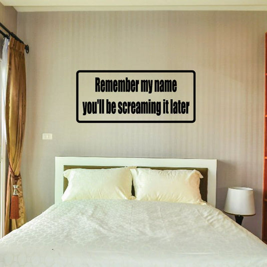 Wall decal with black border and text: “Remember my name you’ll be screaming it later”