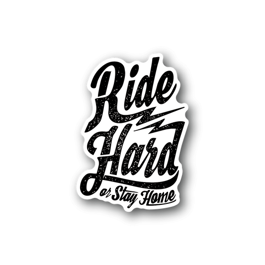 Ride Hard or Stay Home vinyl sticker with bold white script text
