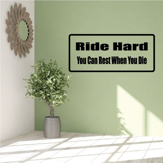 Vinyl wall decal with text: Ride Hard, You Can Rest When You Die
