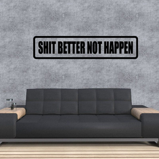 Black rectangular vinyl decal with white text "SHIT BETTER NOT HAPPEN"