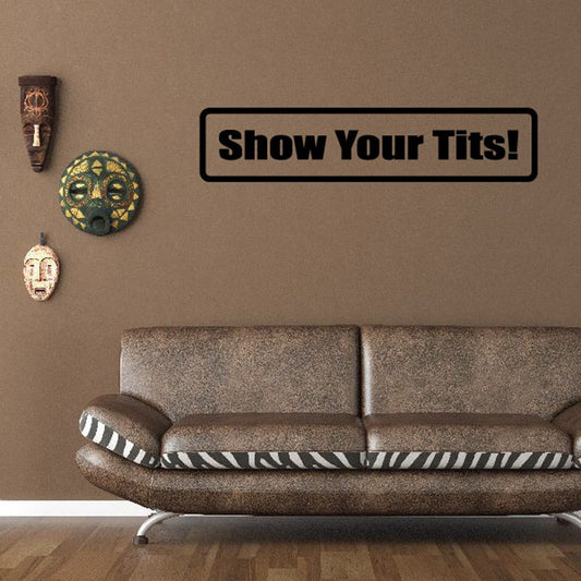 Wall decal with "Show Your Tits!" text