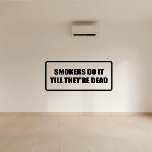 Black rectangular wall decal reading 'SMOKERS DO IT TILL THEY'RE DEAD'