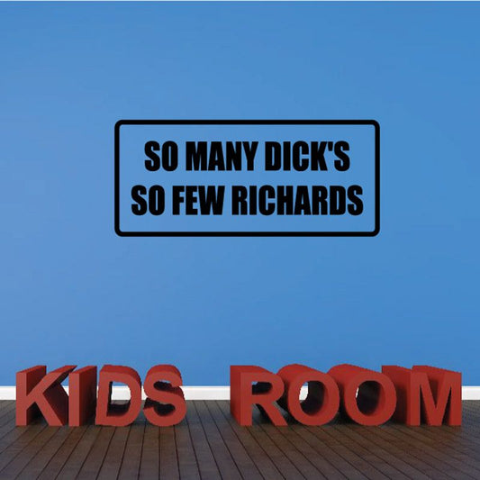 Rectangular wall decal with 'SO MANY DICK'S SO FEW RICHARDS' text and black border