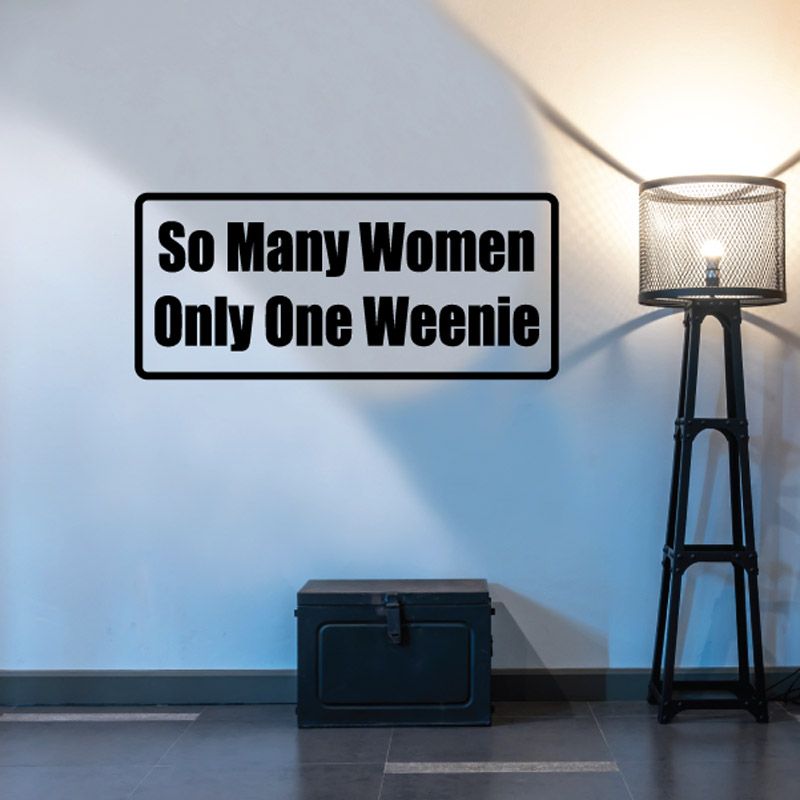 Wall decal with black panel and white slogan: So Many Women Only One Weenie