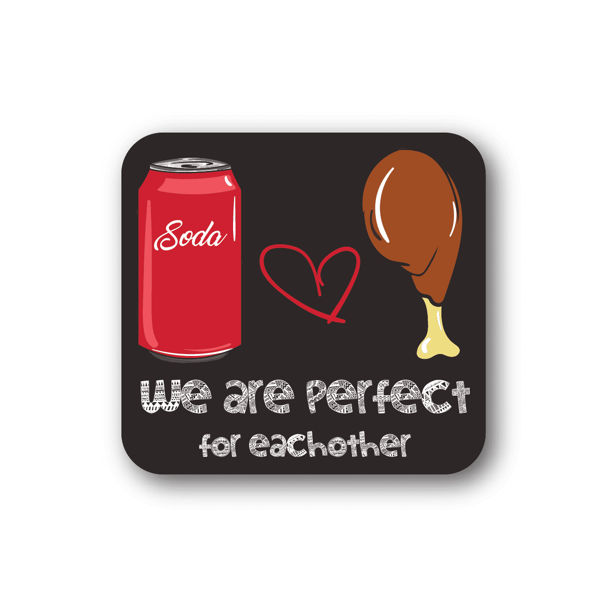 Vinyl sticker with red soda can, heart, brown drumstick, and We are perfect text.