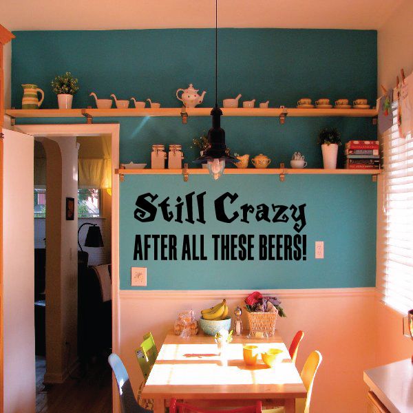 Beer slogan wall decal: “Still Crazy After All These Beers!” bold black lettering