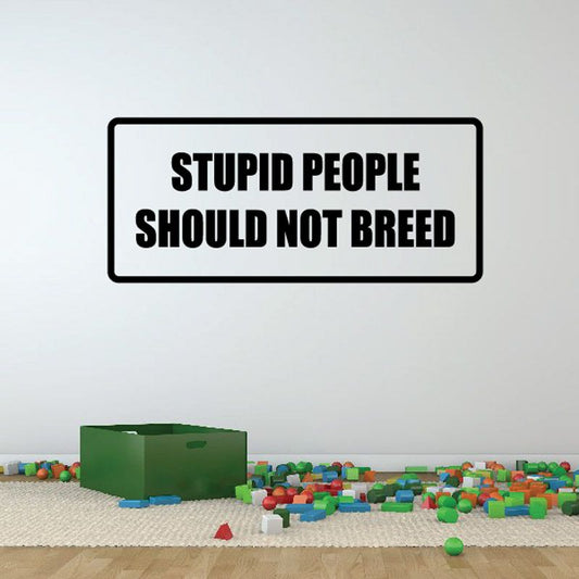 White vinyl decal with black border, bold text: STUPID PEOPLE SHOULD NOT BREED.
