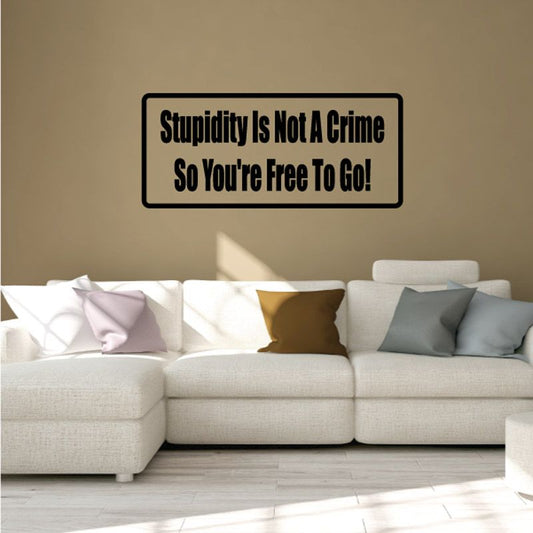 Wall decal reading “Stupidity Is Not A Crime; So You’re Free To Go!”