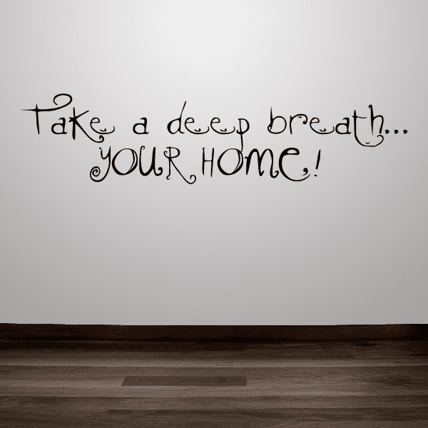 Wall decal with "Take a deep breath... youre home!" handwritten text