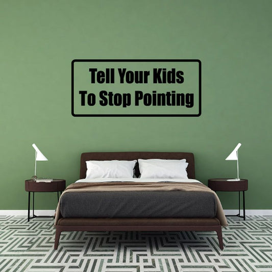 Wall decal with text: “Tell Your Kids To Stop Pointing”