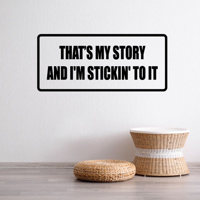 Black quote vinyl wall decal: THAT'S MY STORY AND I'M STICKIN' TO IT